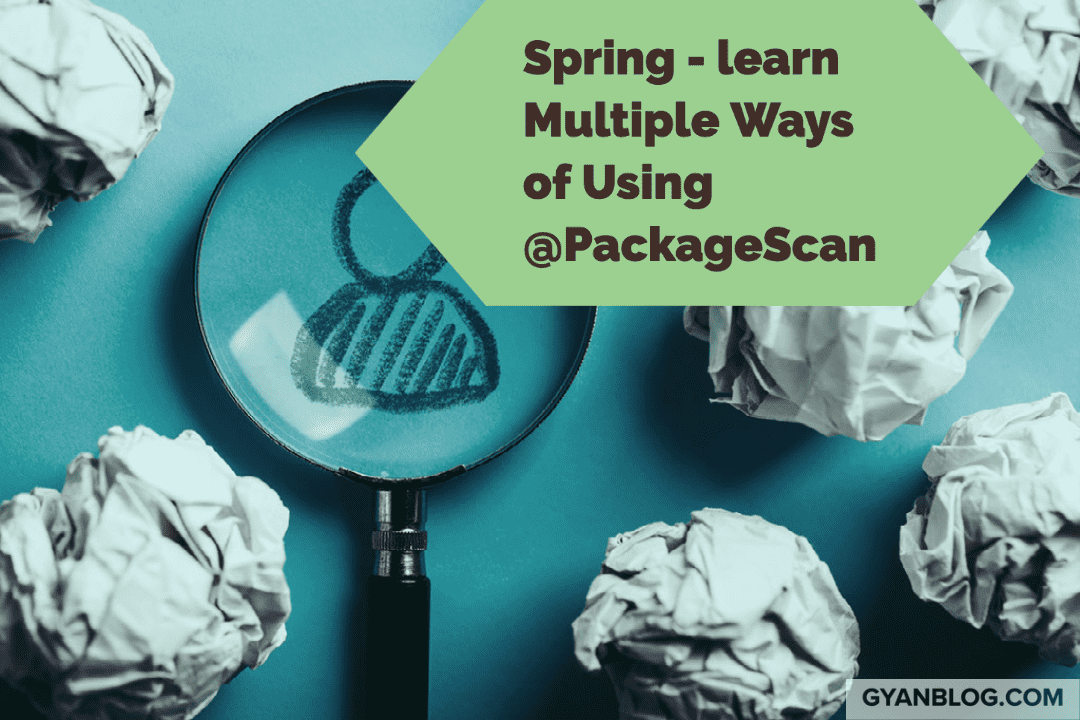 Spring - Learn Multiple Ways to use PackageScan Annotation