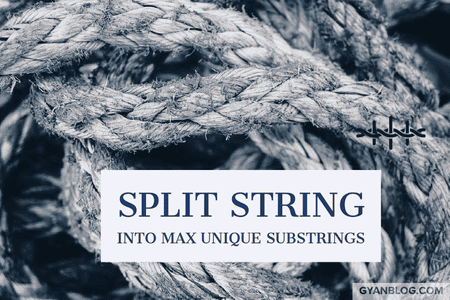 Leetcode - Split a String Into the Max Number of Unique Substrings