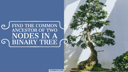 How to calculate First Common Ancestor of two Nodes in Binary Tree