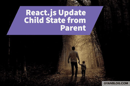 How to Update Child Component State from Parent Component