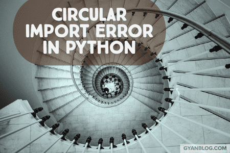 How to Solve Circular Import Error in Python