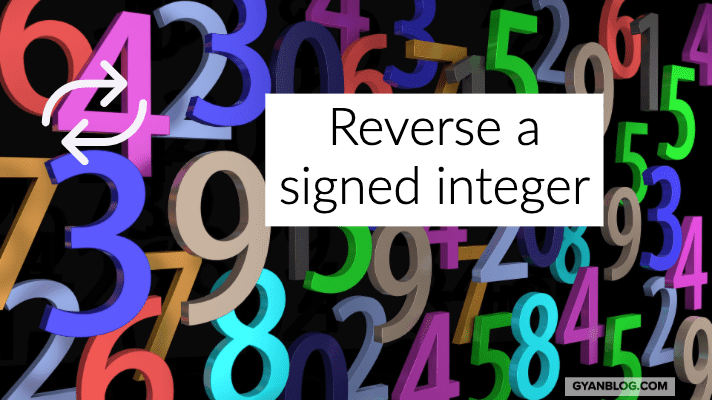 Reverse digits of a signed integer - Leet Code Solution