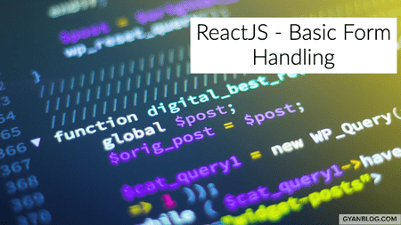 ReactJS - Basic Form Handling and Form submission