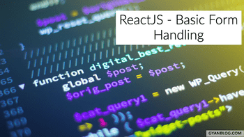 ReactJS - Basic Form Handling and Form submission