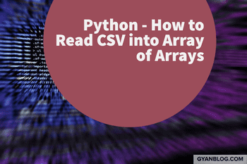 Python Code - How To Read CSV into an Array of Arrays