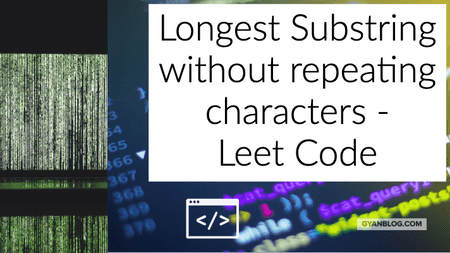 Longest Substring without repeating characters - Leet Code Solution