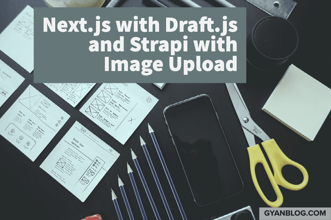 How to use Draft.js WYSWYG with Next.js and Strapi Backend, Create and View Article with Image Upload