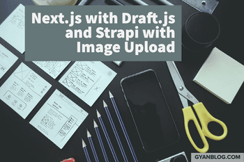 How to use Draft.js WYSWYG with Next.js and Strapi Backend, Create and View Article with Image Upload