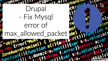 How to Fix Drupal Mysql error - Communication link failure: 1153 Got a packet bigger than 'max_allowed_packet' bytes