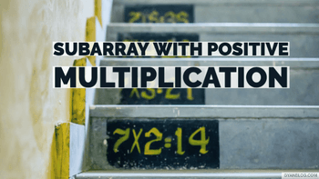 Maximum Length of Subarray With Positive Product - Leet Code Solution
