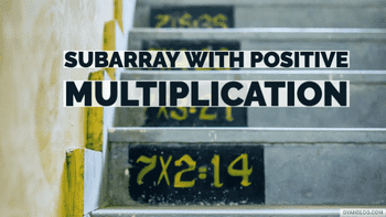 Maximum Length of Subarray With Positive Product - Leet Code Solution