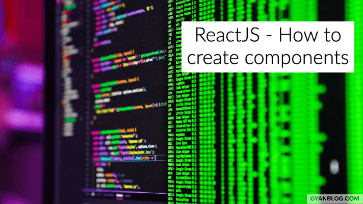 ReactJS - How to create ReactJS components