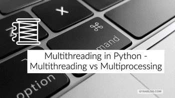 Multithreading in Python, Lets clear the confusion between Multithreading and Multiprocessing