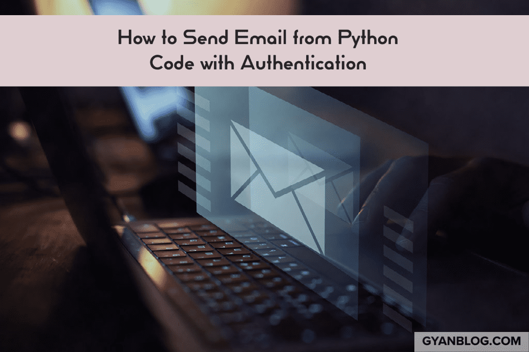 Python SMTP Email Code - How to Send HTML Email from Python Code with Authentication at SMTP Server