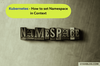 Kubernetes - How to Set Namespace So You Do Not Need to Mention it Again and Again in Kubectl Commands.